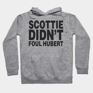 SCOTTIE DIDN'T FOUL HUBERT (Scottie Pippen) Hoodie